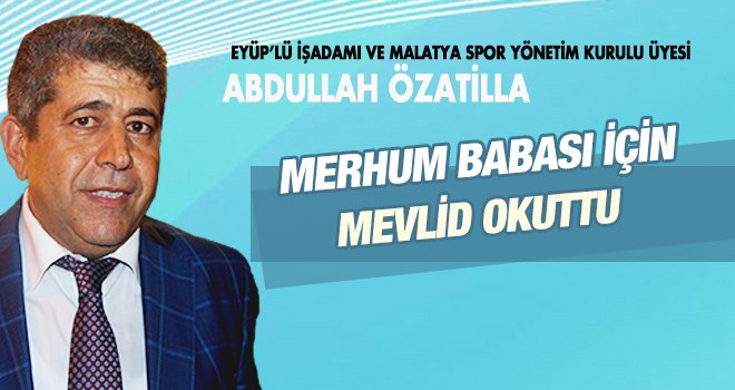  ABDULLAH ÖZATİLA MEVLİD OKUTTU