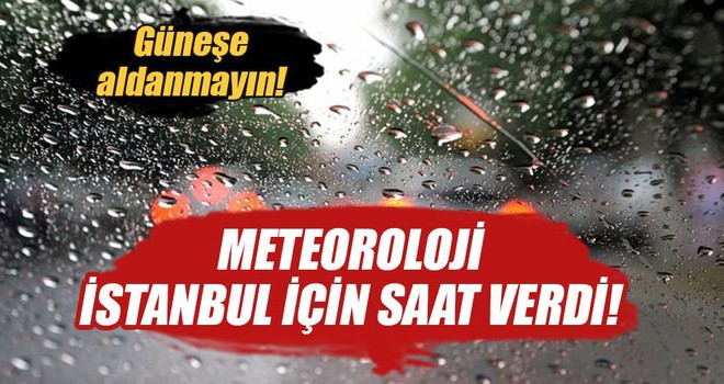 Meteoroloji'den İstanbullulara son dakika uyarısı!