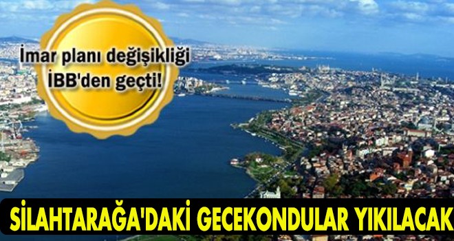 SİLAHTARAĞA'DAKİ GECEKONDULAR YIKILACAK