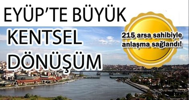 EYÜP’TE BÜYÜK KENTSEL  DÖNÜŞÜM