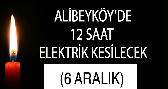 ALİBEYKÖY'DE 12 SAAT ELEKTRİK KESİNTİSİ