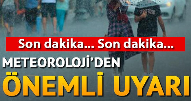 Meteoroloji'den önemli uyarı