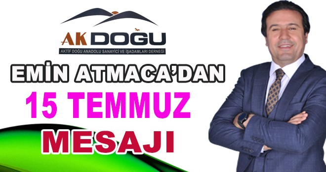 EMİN ATMACA'DAN 15 TEMMUZ MESAJI