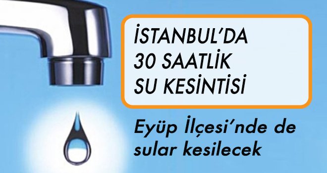 Eyüp'te 30 saat süreyle su kesintisi