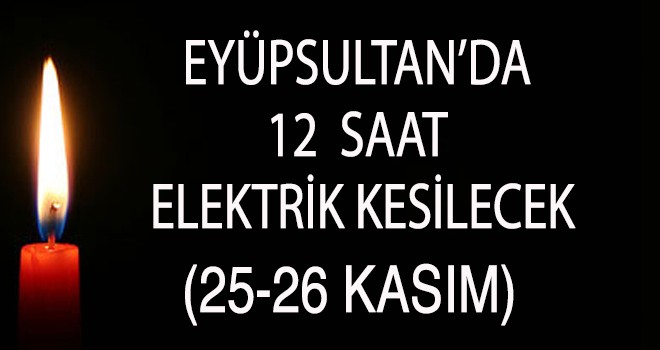 EYÜP SULTAN'DA ELEKTRİK KESİNTİSİ (25-26 KASIM)