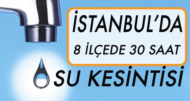 İstanbul'da 8 ilçede su kesintisi