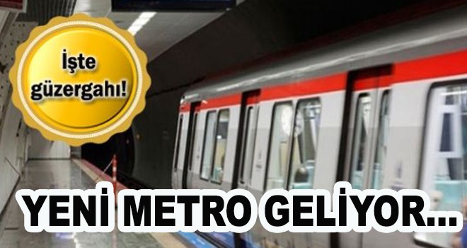 YENİ METRO GELİYOR...