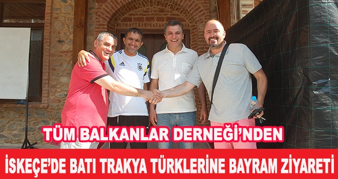 TÜM BALKANLILAR DERNEĞİ’NDEN BATI TRAKYA TÜRKLERİNE BAYRAM ZİYARETİ