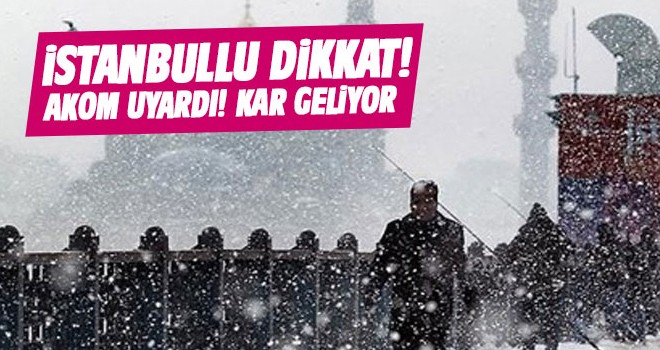 İSTANBUL'A KAR GELİYOR