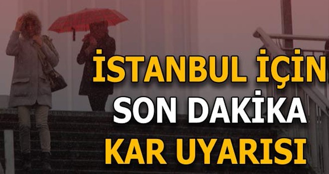 İstanbul için kar uyarısı!