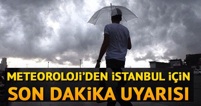 İstanbul için son dakika uyarısı