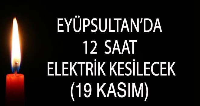 EYÜP SULTANDA ELEKTRİK KESİNTİSİ (19 KASIM)