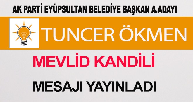 AK PARTİ A. ADAYI TUNCER ÖKMEN'DEN KANDİL MESAJI