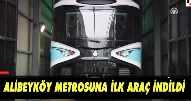 ALİBEYKÖY METROSUNA İLK ARAÇ İNDİLDİ