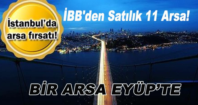 İBB'den satılık 11 arsa!