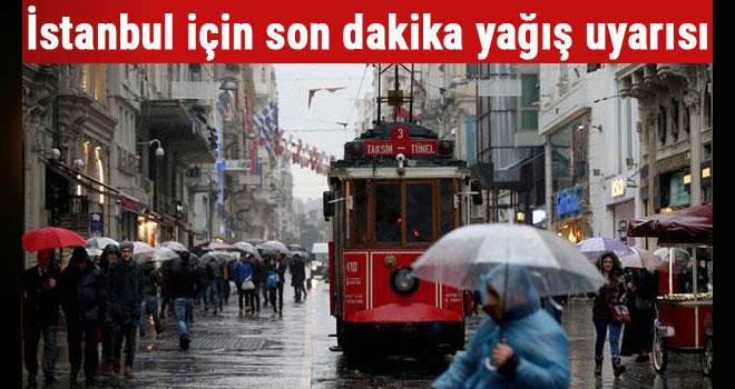 Meteoroloji'den İstanbul için son dakika uyarısı!