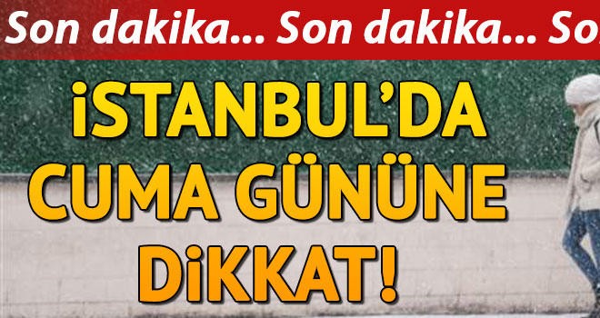 Cuma gününe dikkat!