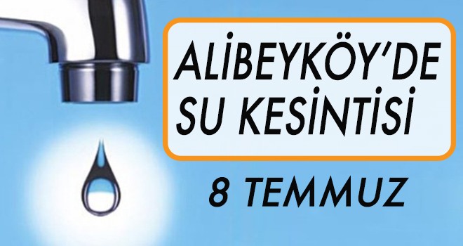 Alibeyköy'de su kesintisi (8 Temmuz)