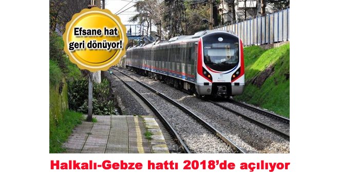 Halkalı-Gebze hattı 2018’de  açılıyor