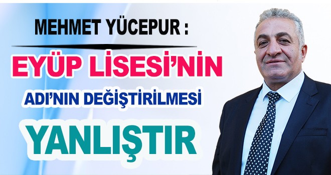 EYÜP LİSESİ'NİN İSMİ DEĞİŞMEMELİ