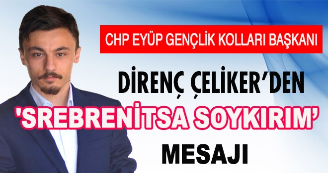 DİRENÇ ÇELİKER’DEN 'SREBRENİTSA SOYKIRIM’ MESAJI