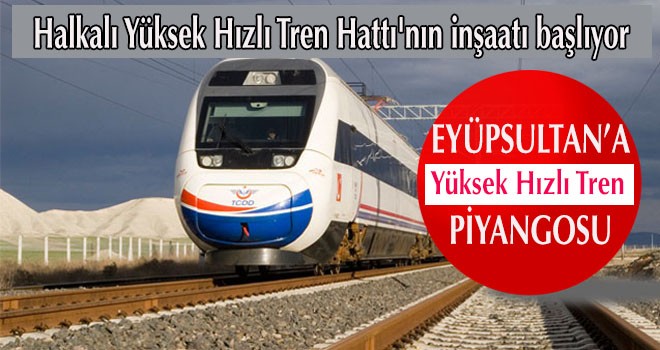 EYÜPSULTAN’A YHT PİYANGOSU