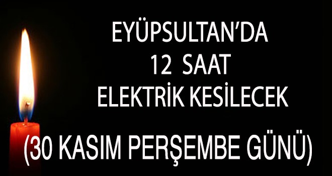 EYÜP SULTAN'DA ELEKTRİK KESİNTİSİ (30 KASIM)