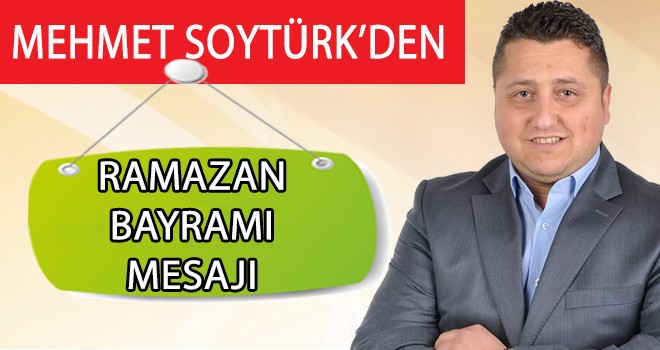 MEHMET SOYTÜRK'DEN BAYRAM MESAJI