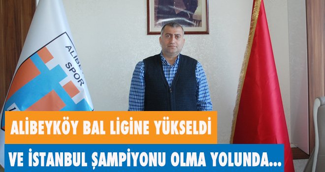 ALİBEYKÖY BAL LİGİNE YÜKSELDİ.