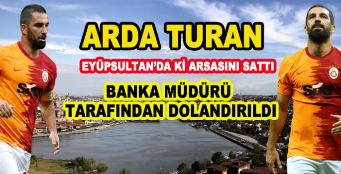 ARDA TURAN DOLANDIRILDI