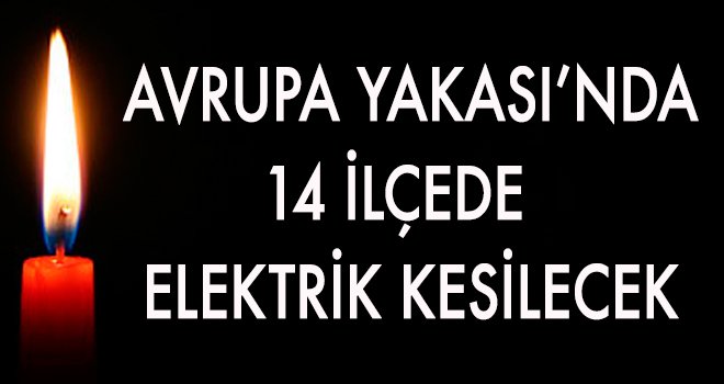 Avrupa Yakası'nda 14 ilçede elektrik kesintisi yaşanacak