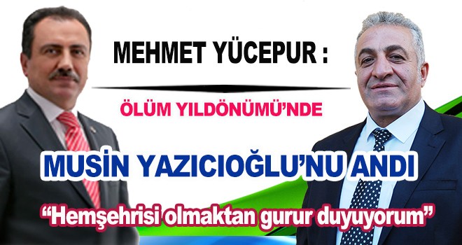 MEHMET YÜCEPUR'DAN MUHSİN YAZICIOĞLU MESAJI