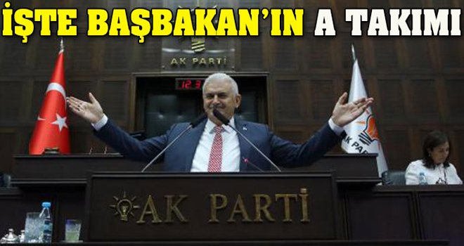 Başbakan Yıldırım'ın A Takımını Açıkladı