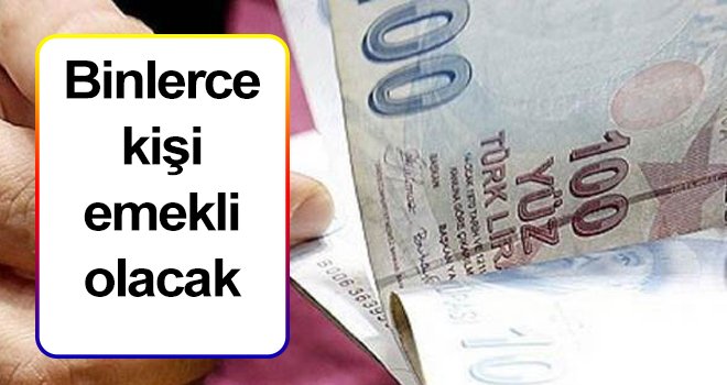 Binlerce kişi emekli olacak