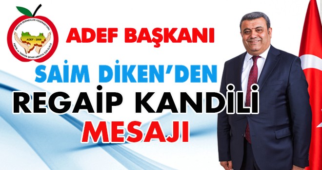 SAİM DİKEN'DEN REGAİP KANDİLİ MESAJI