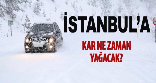 İstanbul'a Kar ne zaman yağacak?