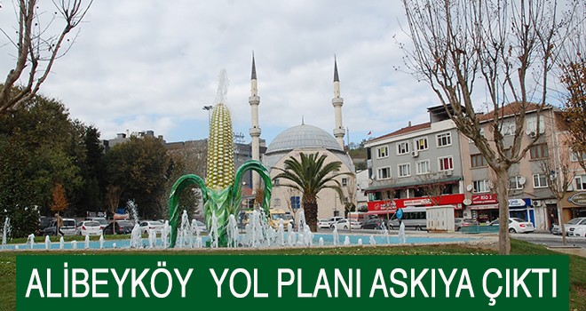 ALİBEYKÖY  YOL PLANI ASKIYA ÇIKTI