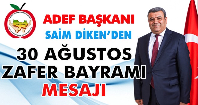 SAİM DİKEN'DEN 30 AĞUSTOS ZAFER BAYRAMI MESAJI