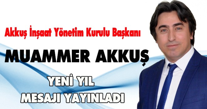 MUAMMER AKKUŞ YENİ YIL MESAJI YAYINLADI