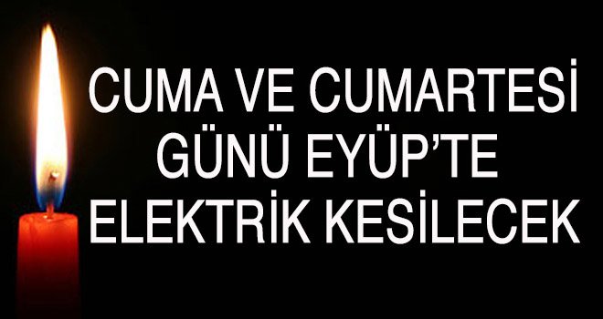 Cuma ve Cumartesi günü elektrik kesintisi yaşanacak