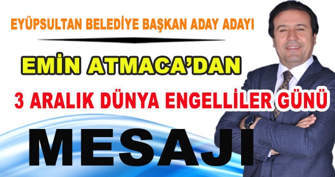 EMİN ATMACAN 3 ARALIK DÜNYA ENGELLİLER GÜNÜ MESAJI