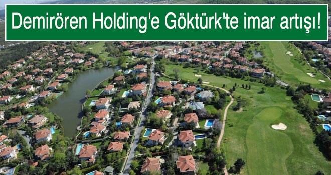 Demirören Holding'e Göktürk'te imar artışı!