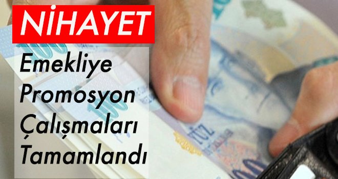 Emekliye  Promosyon  Çalışmaları  Tamamlandı