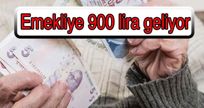 Emekliye 900 lira geliyor