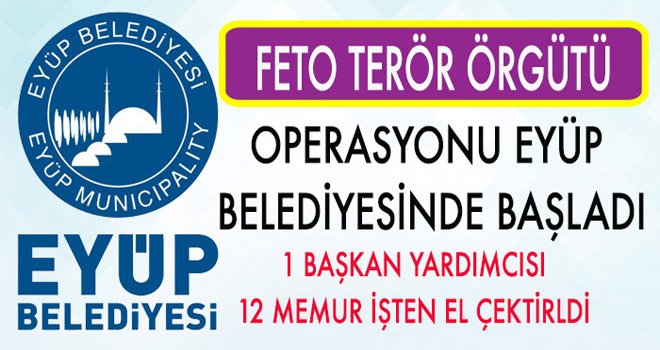 EYÜP BELEDİYESİ’NDE FETO TERÖR ÖRGÜTÜ OPERASYONU