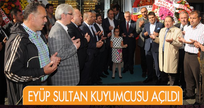 EYÜP SULTAN KUYUMCUSU AÇILDI