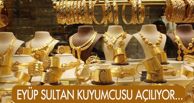 EYÜP SULTAN KUYUMCUSU AÇILIYOR