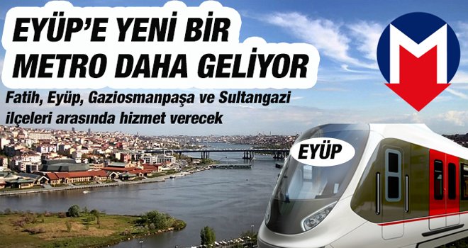 EYÜP’E YENİ BİR  METRO DAHA GELİYOR