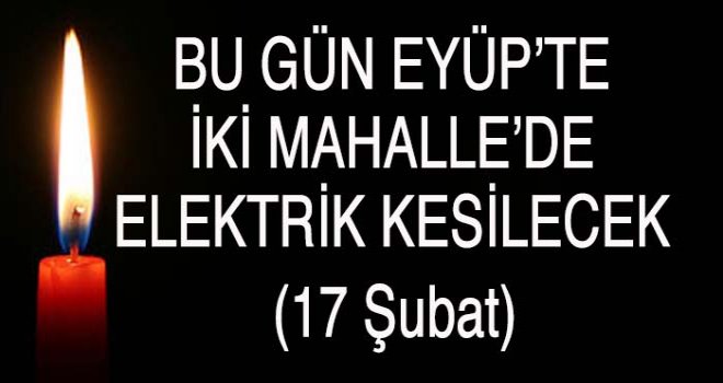 Eyüp'te  Elektrik Kesintisi (17 Şubat)