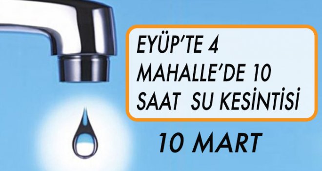 EYÜP'TE SU KESİNTİSİ (10 MART)